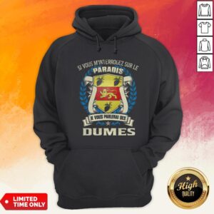 Alternative view of Si Vous M’Interrogez Sur Le Paradis Je Vous Parlerai Des Dumes Shirt