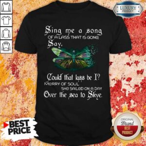 Sina Me A Sona Of A Lass That Is Gong Say Butterfly Shirt