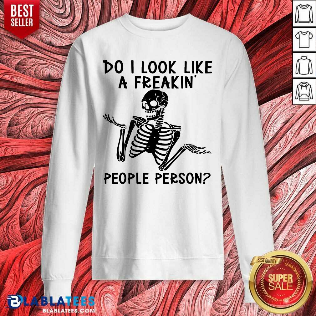 Skeleton Do I Look Like A Freaking People Person Shirt - Image 4