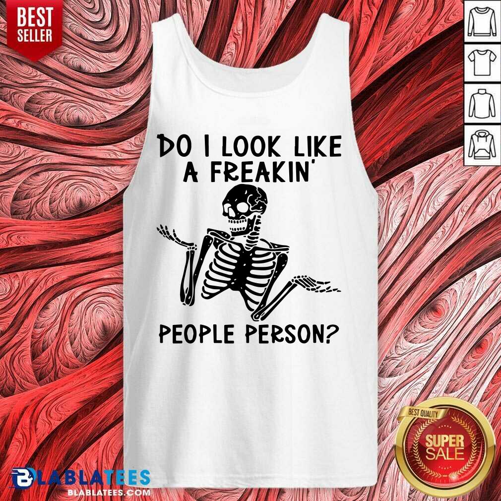 Skeleton Do I Look Like A Freaking People Person Shirt - Image 3