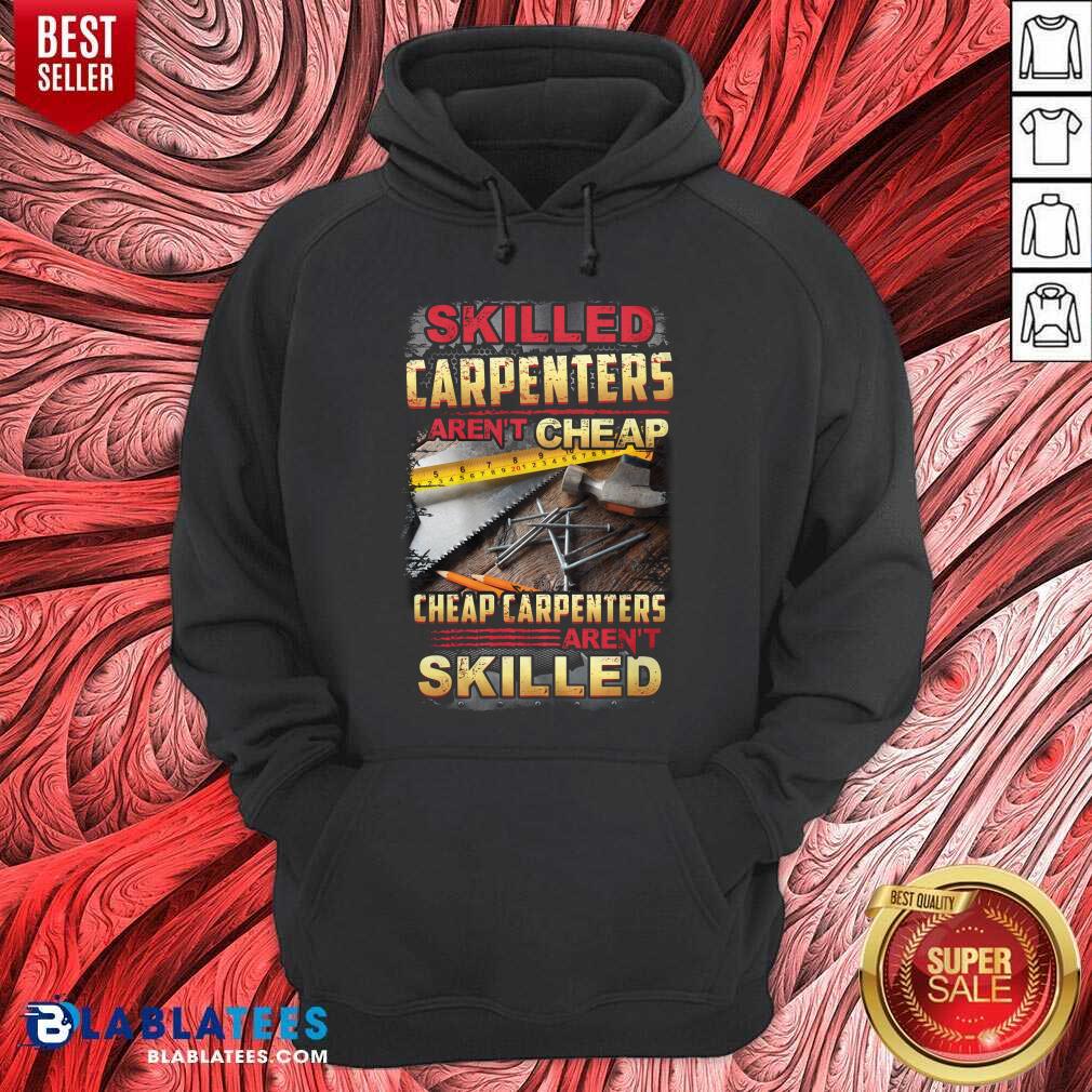 Skilled Carpenters Aren'T Cheap Cheap Carpenters Aren'T Skilled Shirt - Image 5