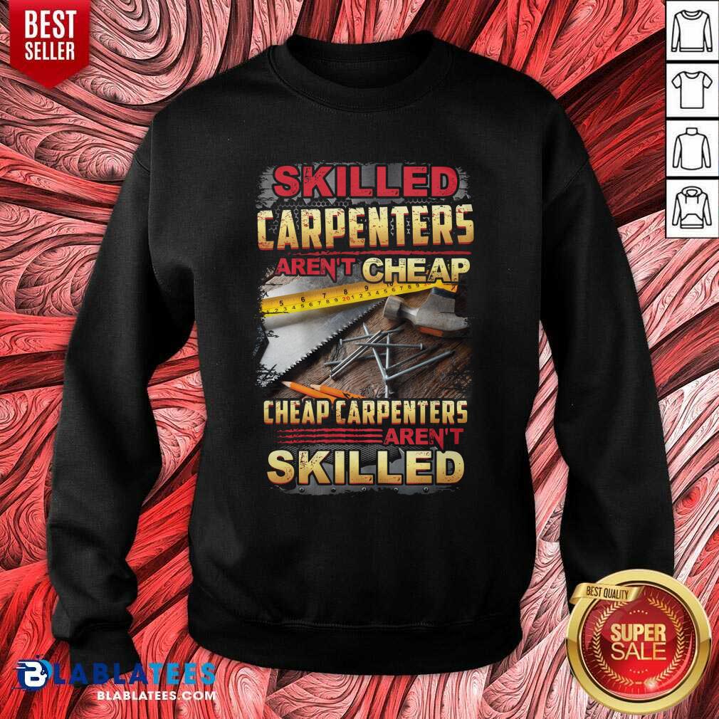 Skilled Carpenters Aren'T Cheap Cheap Carpenters Aren'T Skilled Shirt - Image 4