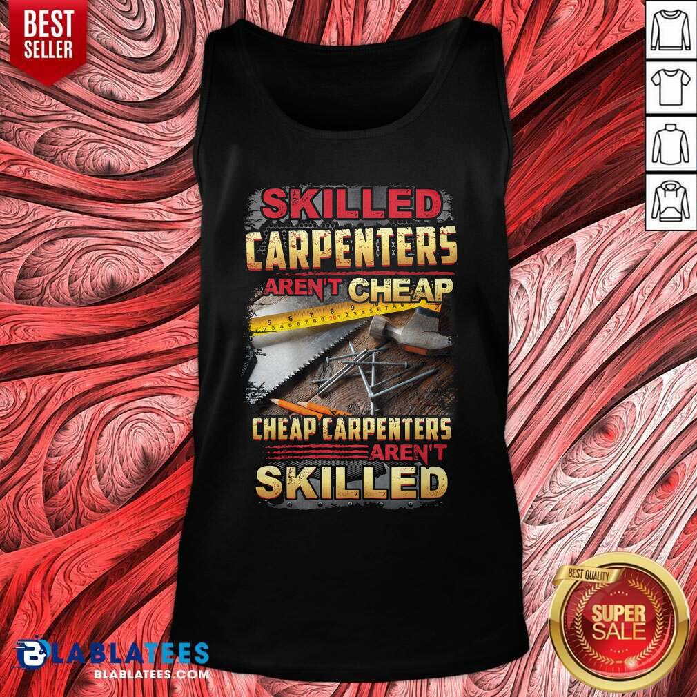 Skilled Carpenters Aren'T Cheap Cheap Carpenters Aren'T Skilled Shirt - Image 3