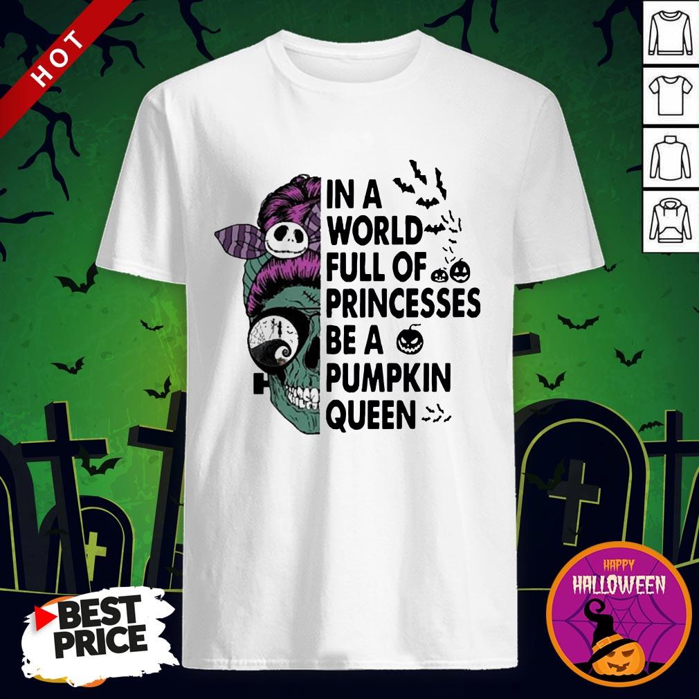 Skull In A World Full Of Princesses Be A Pumpkin Queen Halloween Shirt