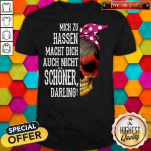 Skull Mich Zu Hassen Macht Dich Auch Nicht Schoner Darling Halloween Shirt