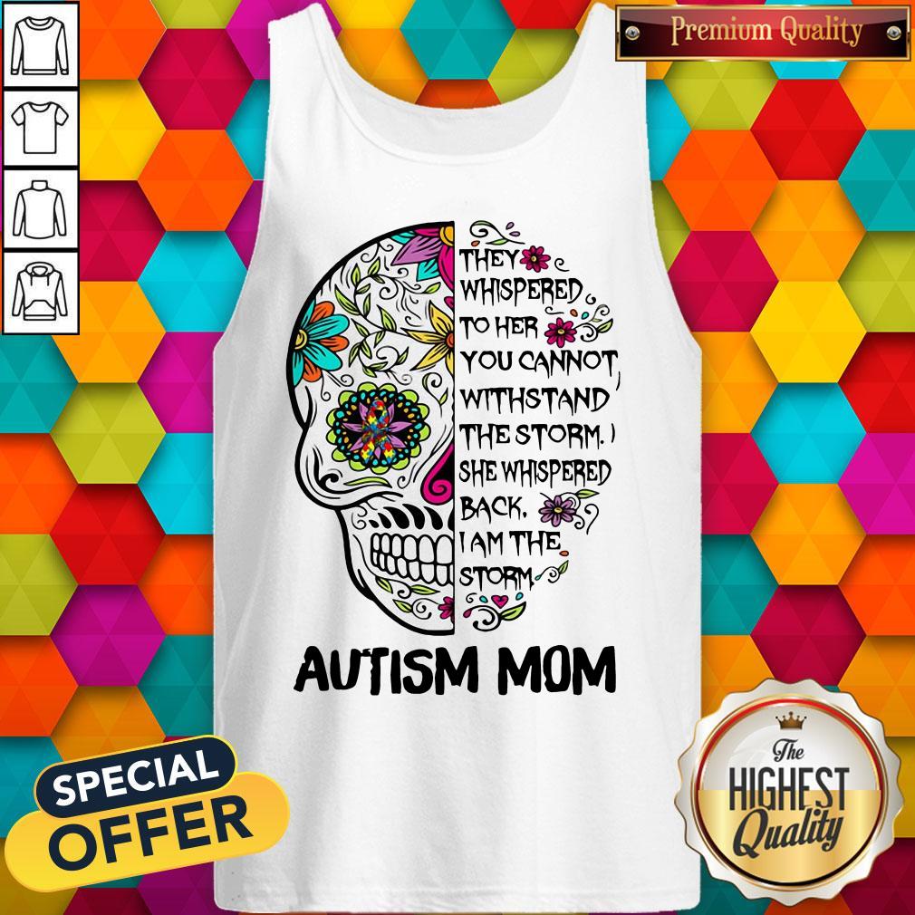 Skull They Whispered To Her You Cannot Withstand The Storm She Whispered Back I Am The Storm Autism Mom Shirt - Image 4