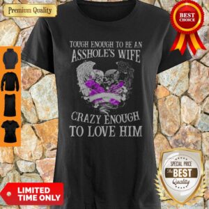 Skull Wings Tough Enough To Be An Asshole’s Wife Crazy Enough To Love Him Shirt
