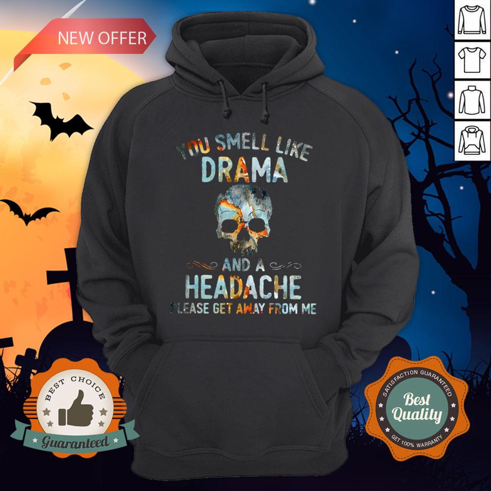 Skull You Smell Like Drama And A Headache Please Get Away From Me Shirt - Image 5
