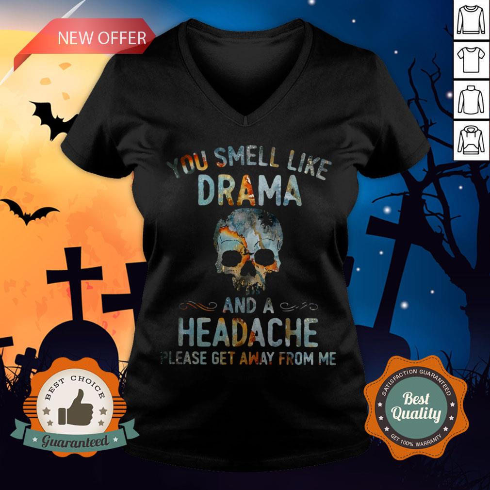 Skull You Smell Like Drama And A Headache Please Get Away From Me Shirt - Image 2