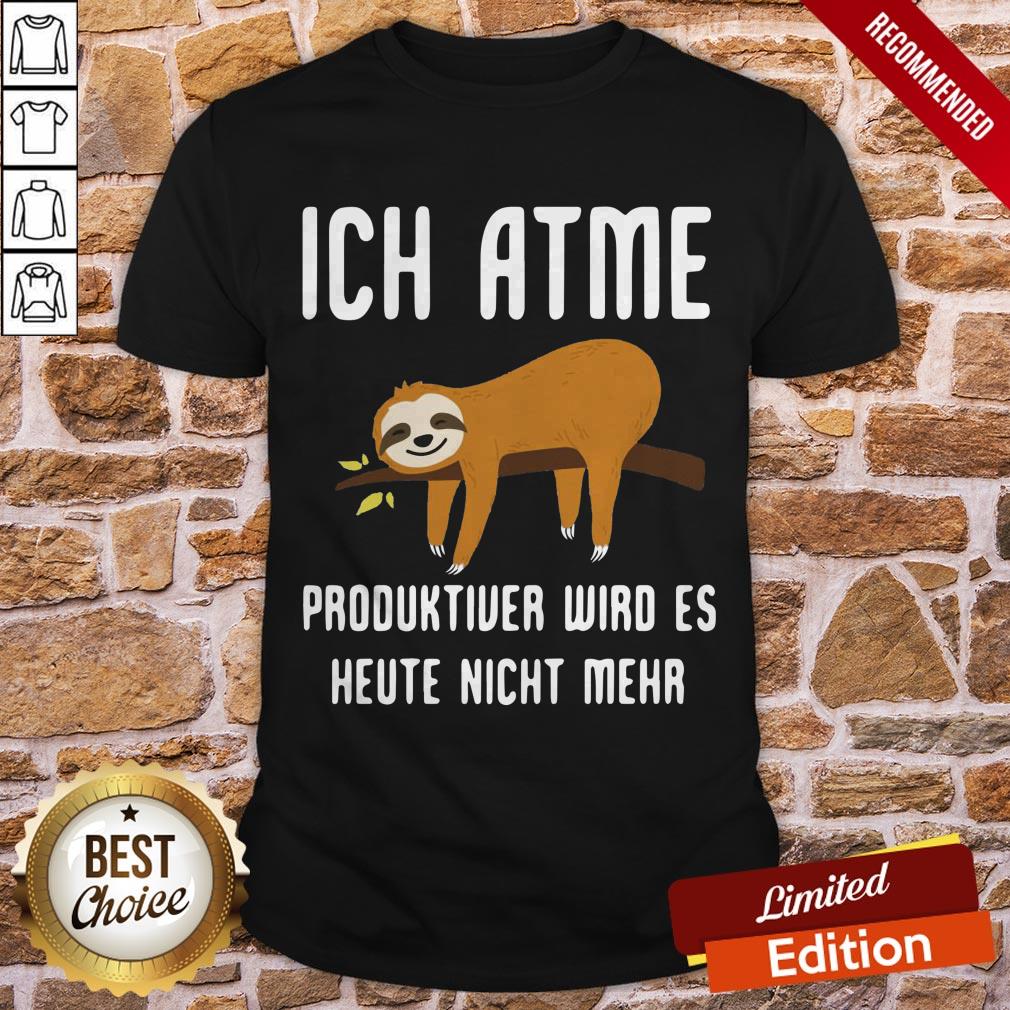 Sloth Aich Atme Produktiver Wird Es Heute Nicht Mehr Shirt