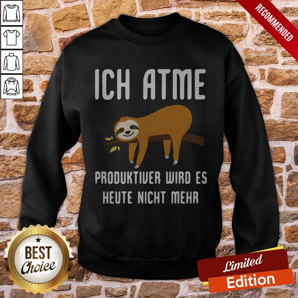 Sloth Aich Atme Produktiver Wird Es Heute Nicht Mehr Shirt - Image 4