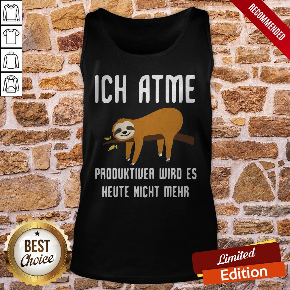 Sloth Aich Atme Produktiver Wird Es Heute Nicht Mehr Shirt - Image 3