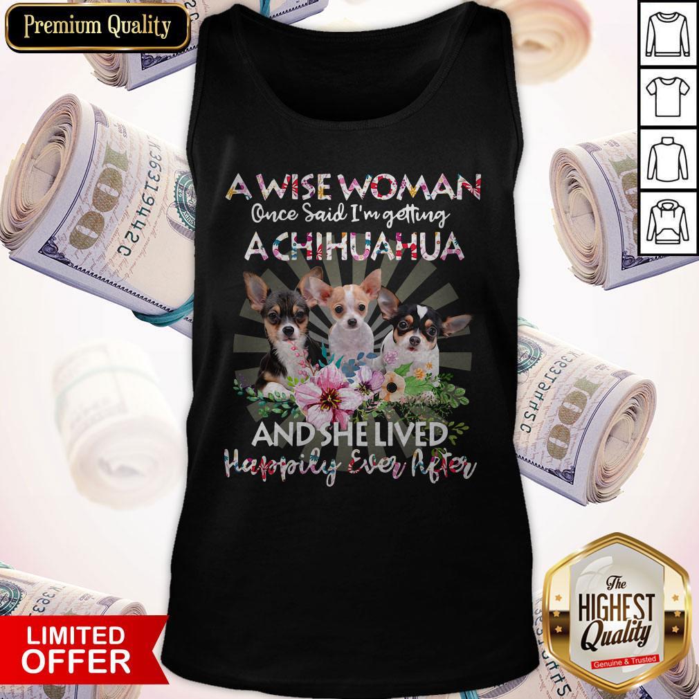 So A Wise Woman Once Said I'm Getting A Chihuahua And She Lived Happily Ever After Flower Shirt - Image 3