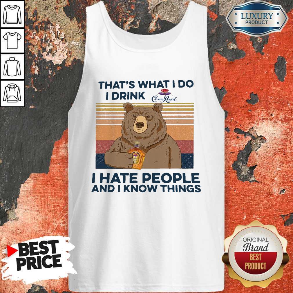 So Bear That’s What I Do I Drink Crown Royal I Hate People And I Know Things Vintage Shirt - Image 3