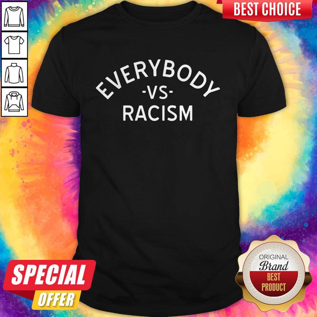 So Beautiful Black Everybody Vs Racism Shirt