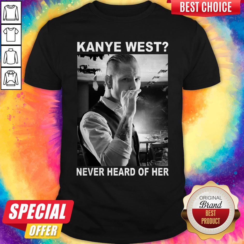 So Corey Taylor Kanye West Never Heard Of Her Shirt