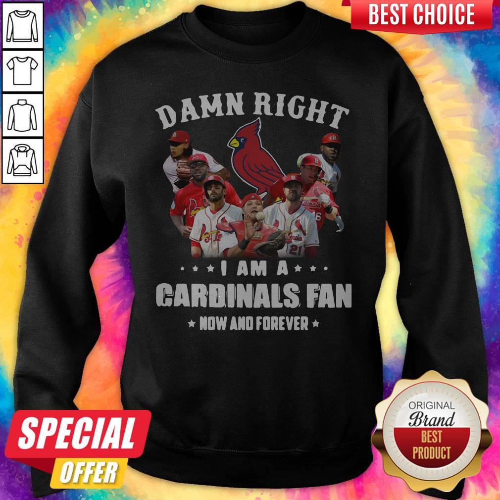 So Damn Right I Am Cardinals Fan Now And Forever Shirt - Image 4
