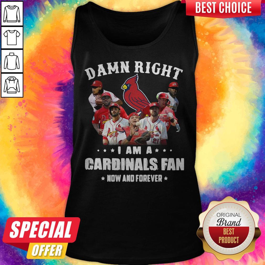 So Damn Right I Am Cardinals Fan Now And Forever Shirt - Image 3