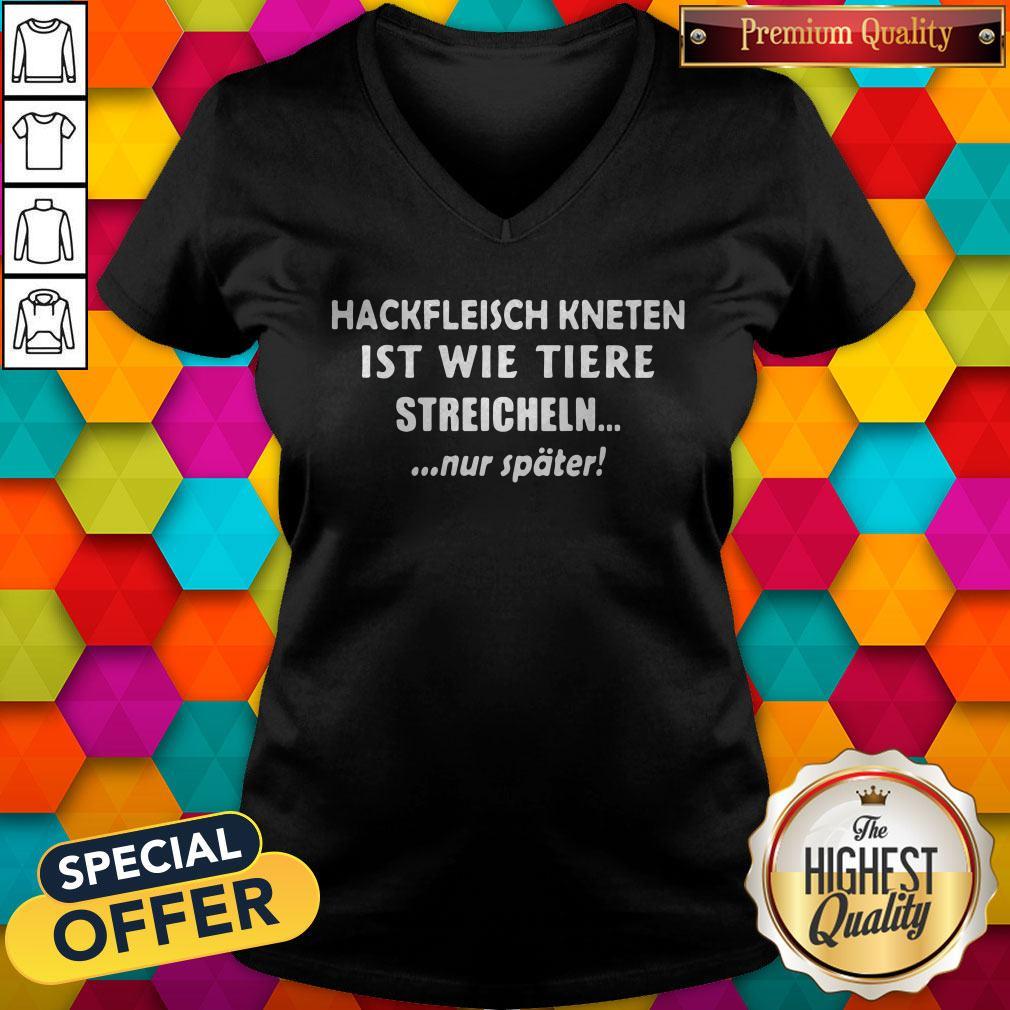 So Hackfleisch Kneten Ist Wie Tiere Streicheln Nur Später Shirt - Image 3