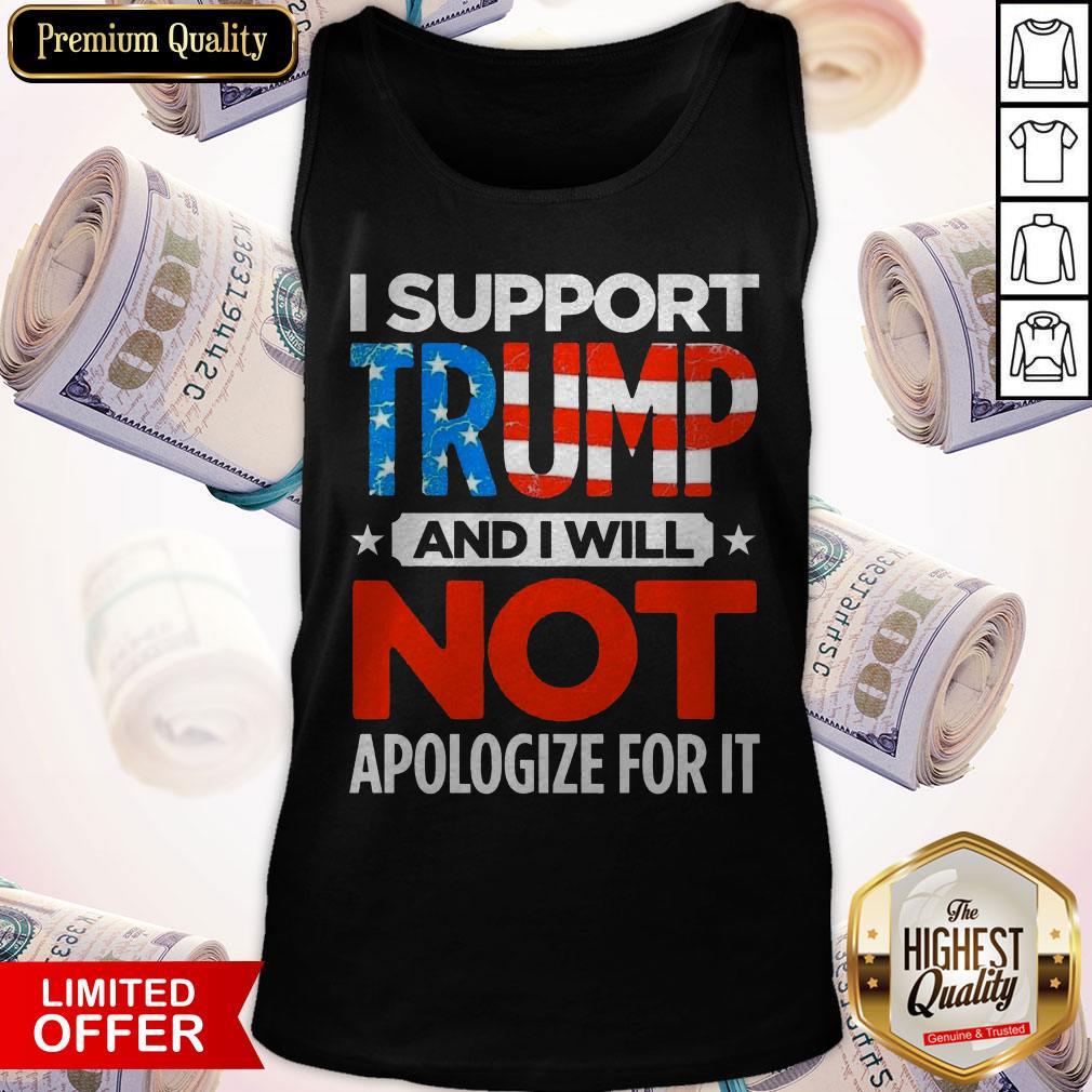 So I Support Trump And I Will Not Apologize For It Shirt - Image 3