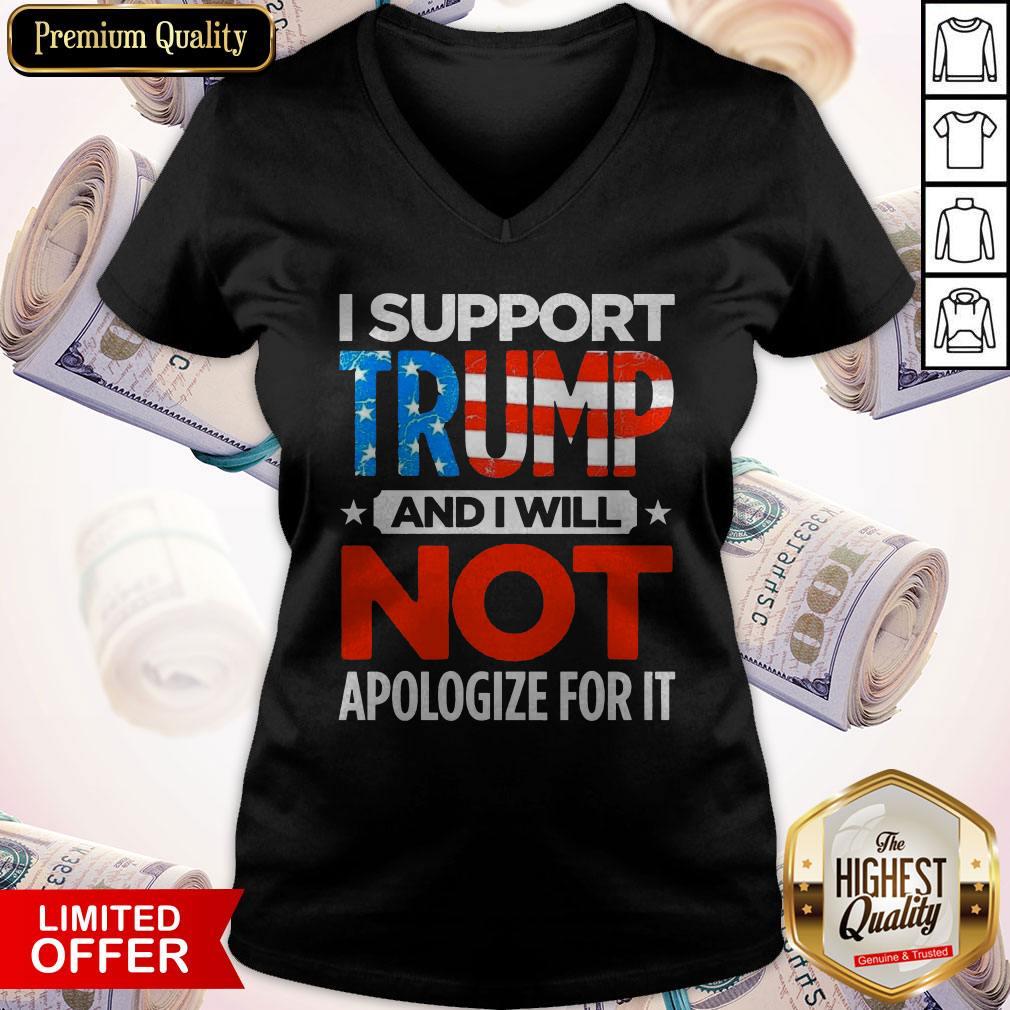 So I Support Trump And I Will Not Apologize For It Shirt - Image 2