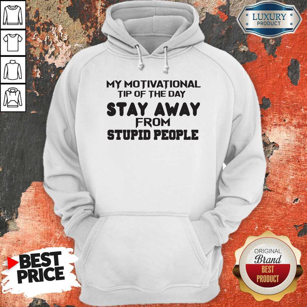 So My Motivational Tip Of The Day Stay Away From Stupid People Shirt - Image 5