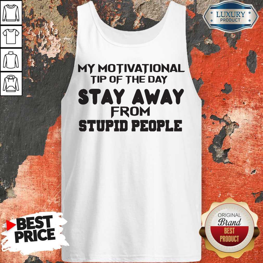 So My Motivational Tip Of The Day Stay Away From Stupid People Shirt - Image 3