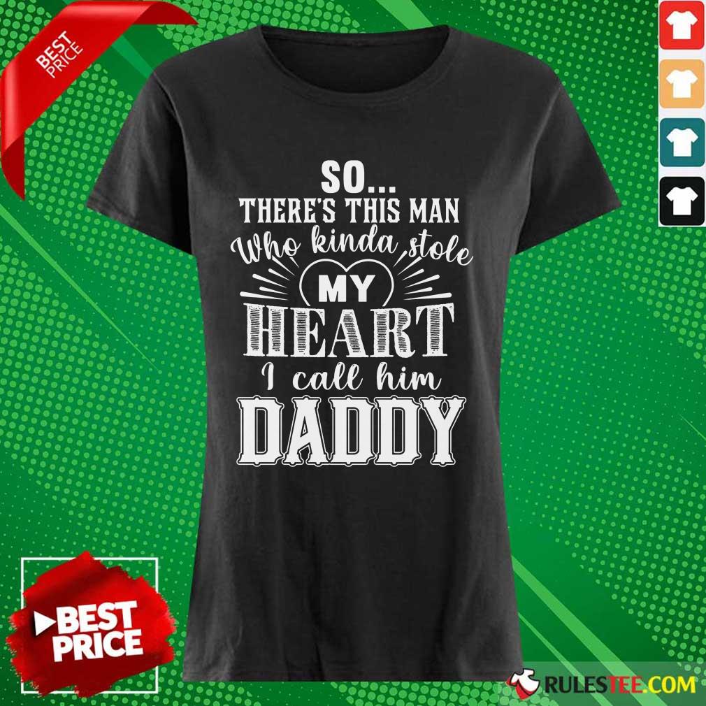 So There’s This Man Who Kinda Stole My Heart I Call Him Daddy Shirt - Image 3