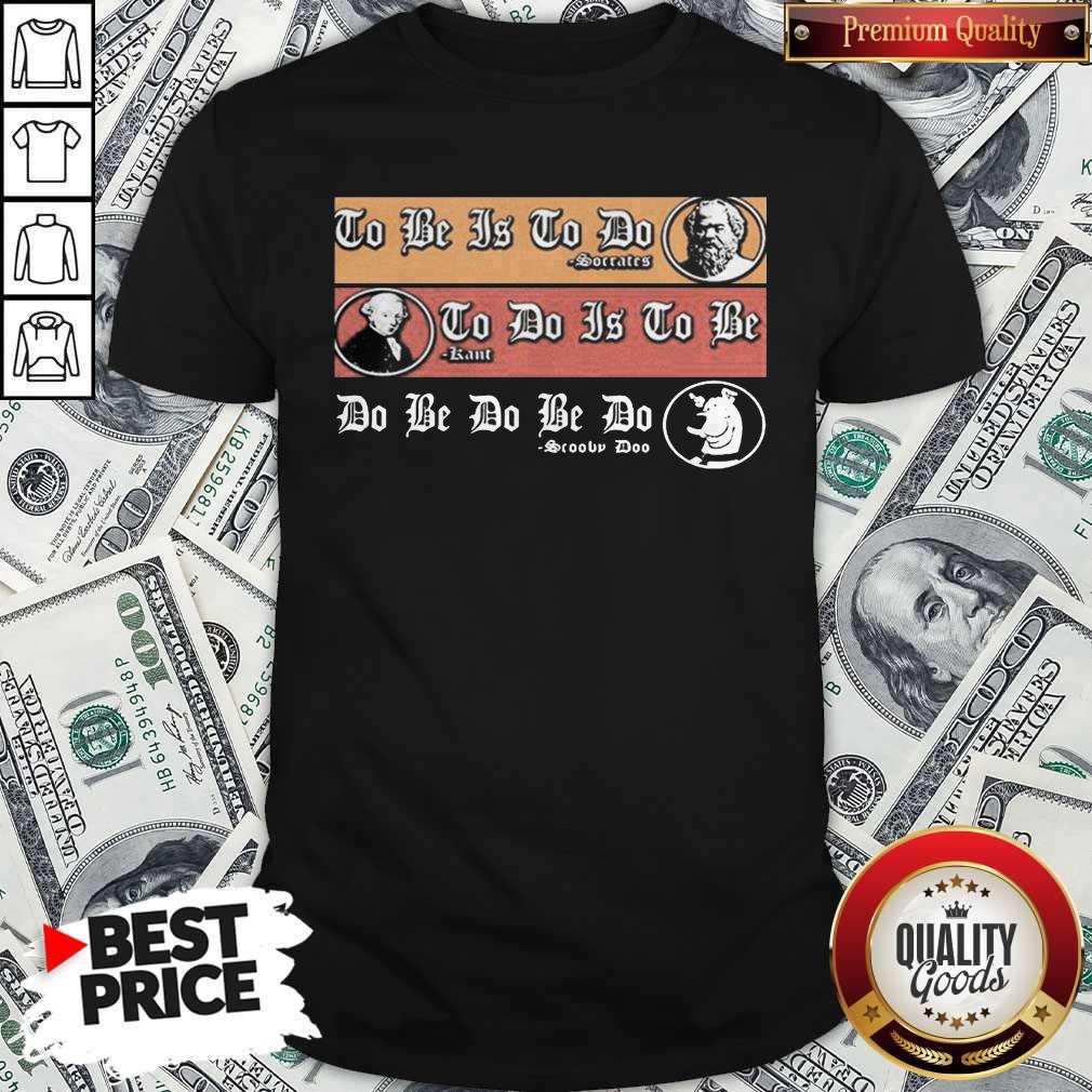 So To Be Is To Do Soccer To Do Is To Be Sartre Do Be Do Scooby Doo Shirt
