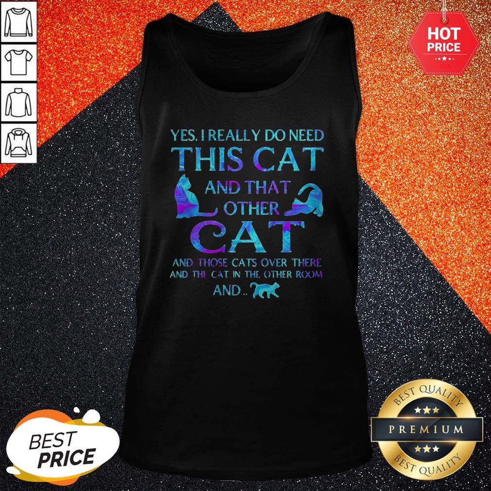 So Yes I Really Do Need This Cat And That Other Cat And Those Cats Over There And The Cat In The Other Room And Shirt - Image 3