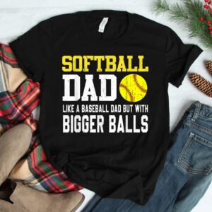 Softball Dad Like A Baseball But With Bigger Balls Shirt