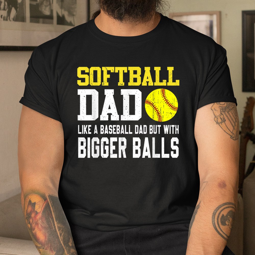 Softball Dad Like A Baseball But With Bigger Balls Shirt - Image 3