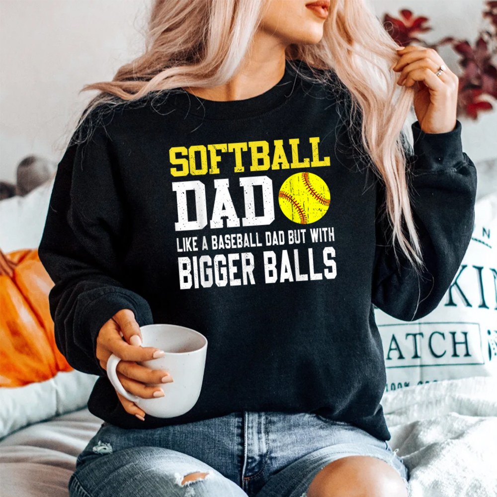 Softball Dad Like A Baseball But With Bigger Balls Shirt - Image 2