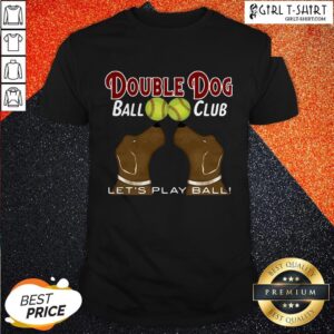 Softball Double Dog Ball Club Let’s Play Ball Shirt