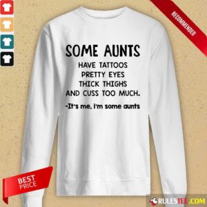 Alternative view of Some Aunts Have Tattoos Pretty Eyes Shirt