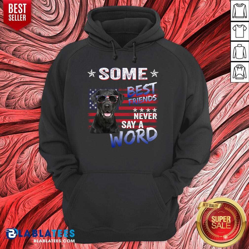 Some Best Friend Never Labrador Say A Word Shirt - Image 5