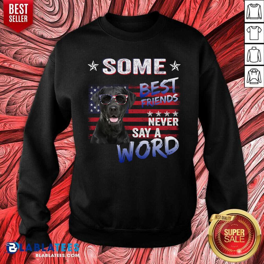 Some Best Friend Never Labrador Say A Word Shirt - Image 4