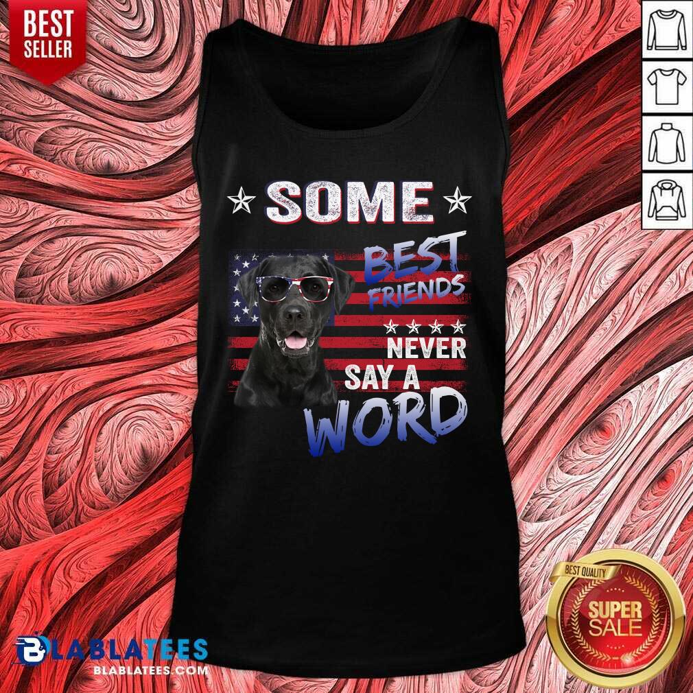 Some Best Friend Never Labrador Say A Word Shirt - Image 3