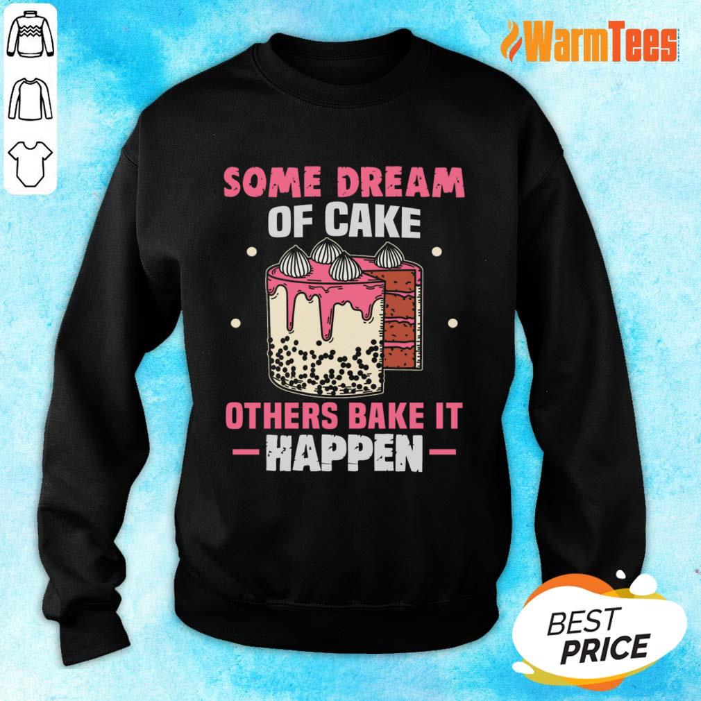 Some Dream Of Cake Others Bake It Happen Shirt - Image 2