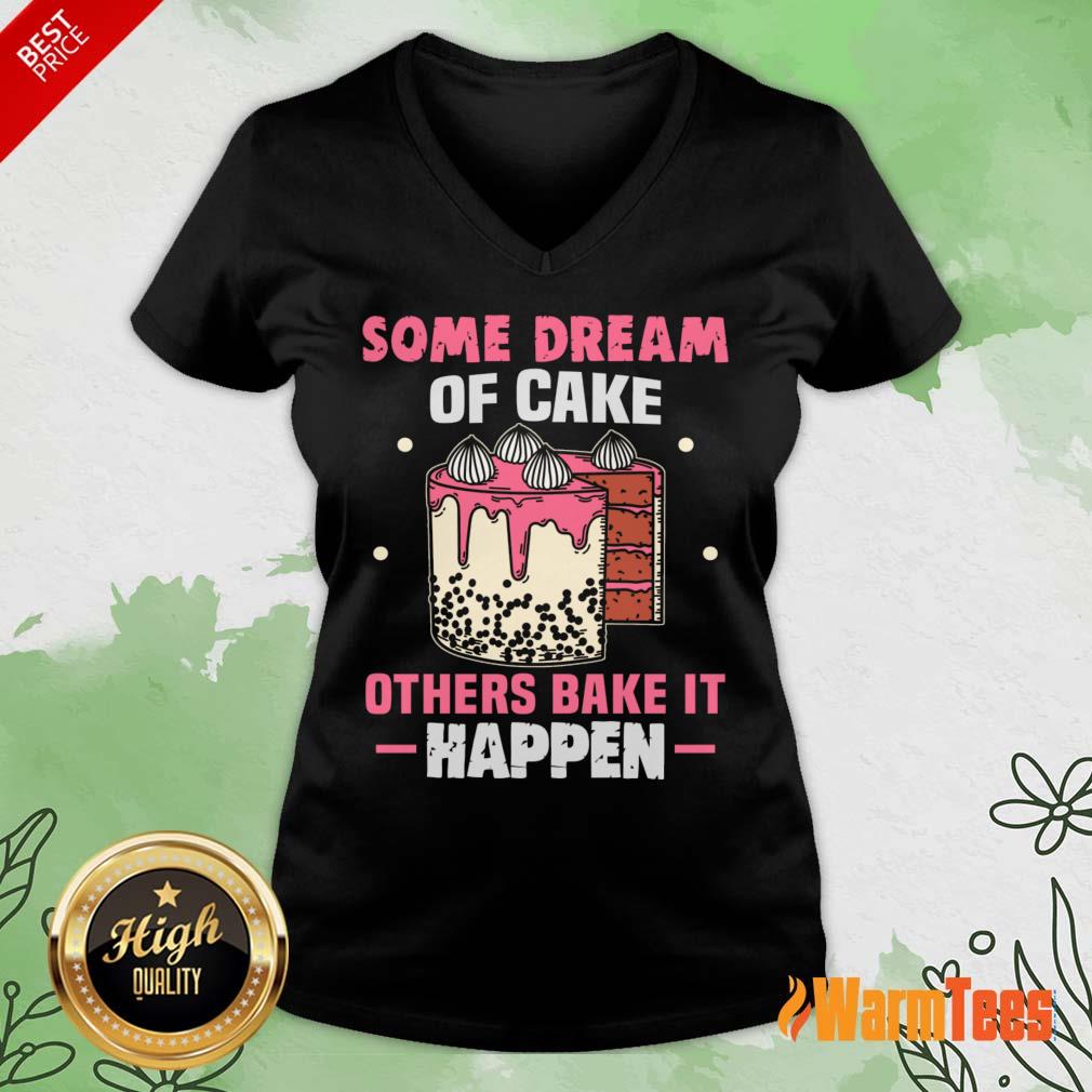 Some Dream Of Cake Others Bake It Happen Shirt - Image 5