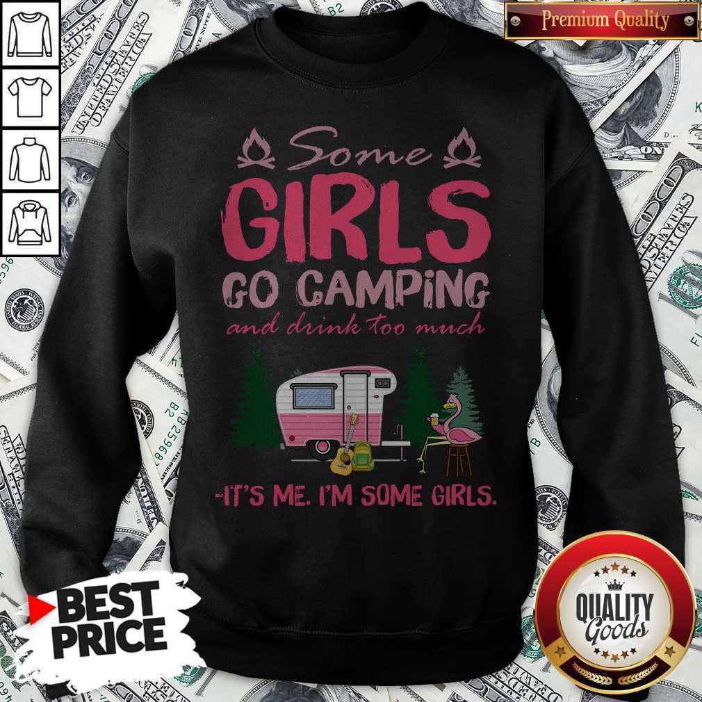 Some Girl Go Camping And Drink Too Much It’s Me I’m Some Girls Shirt - Image 5