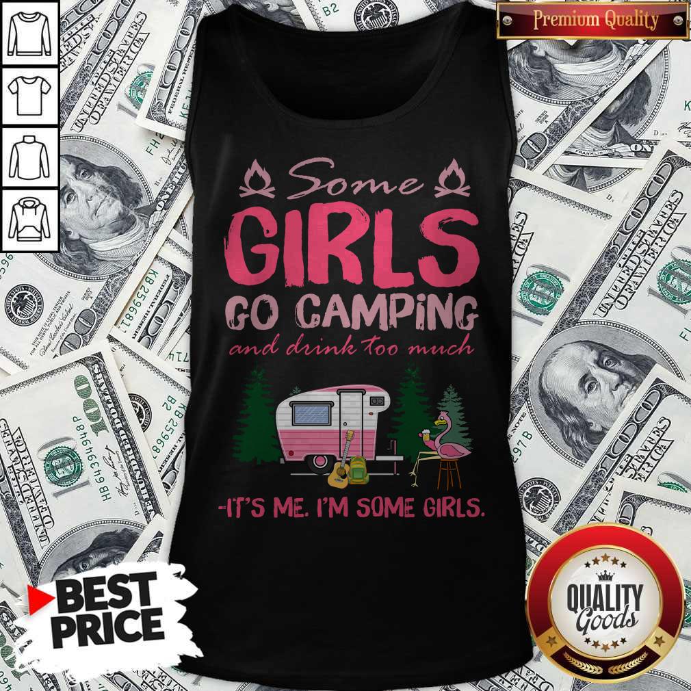Some Girl Go Camping And Drink Too Much It’s Me I’m Some Girls Shirt - Image 4