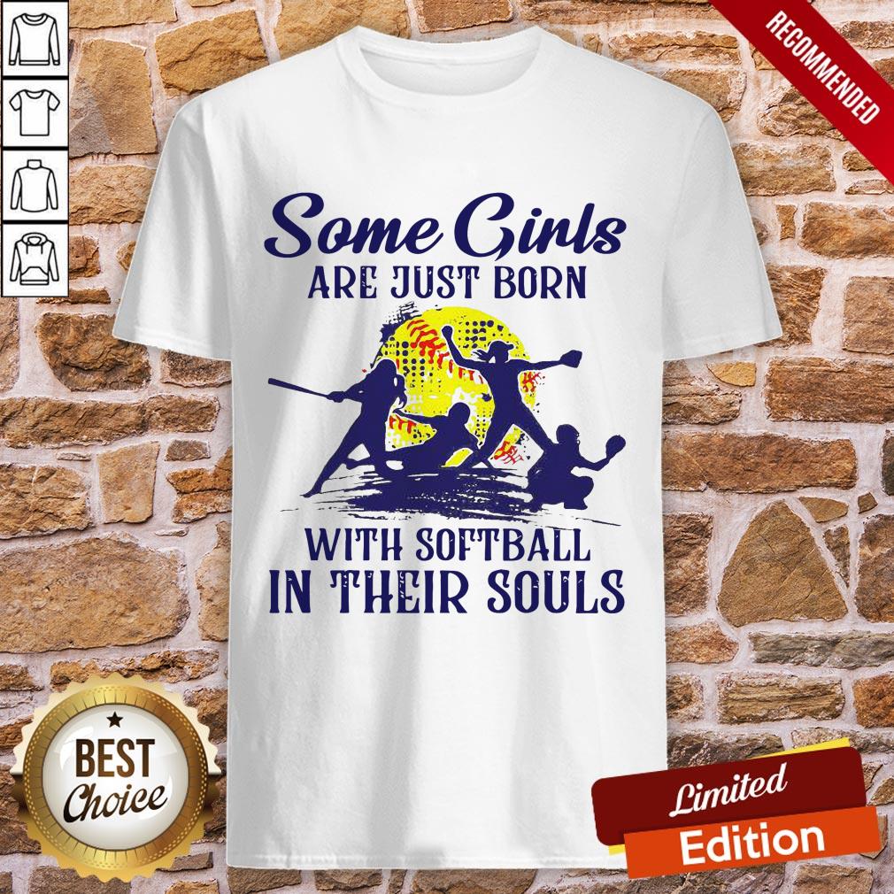 Some Girls Are Just Born With Softball In Their Souls Shirt