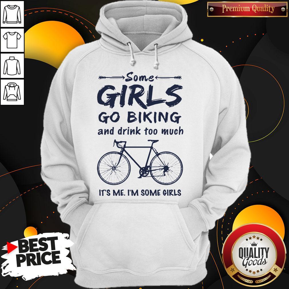 Some Girls Go Biking And Drink Too Much It'S Me I'M Some Girls Shirt - Image 5