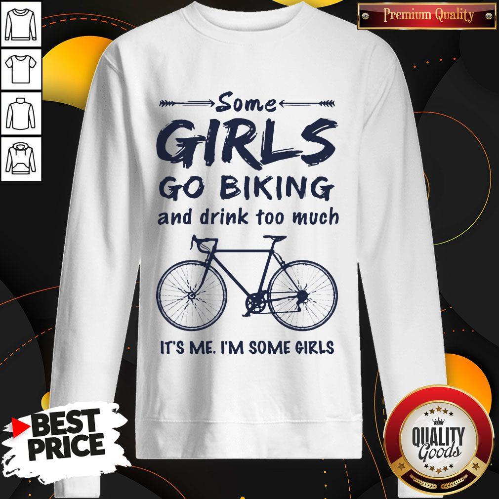 Some Girls Go Biking And Drink Too Much It'S Me I'M Some Girls Shirt - Image 4