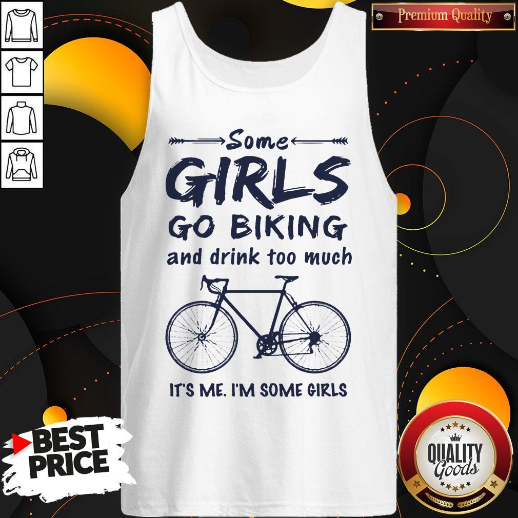 Some Girls Go Biking And Drink Too Much It'S Me I'M Some Girls Shirt - Image 3