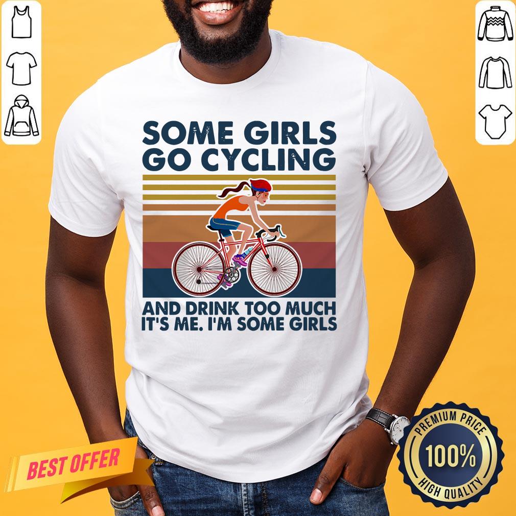 Some Girls Go Cycling And Drink Too Much Bicycle Vintage Shirt