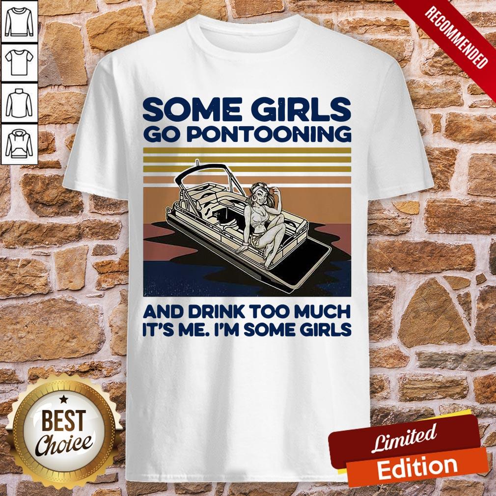 Some Girls Go Pontooning And Drink Too Much It’s Me I’m Some Girls Vintage Shirt