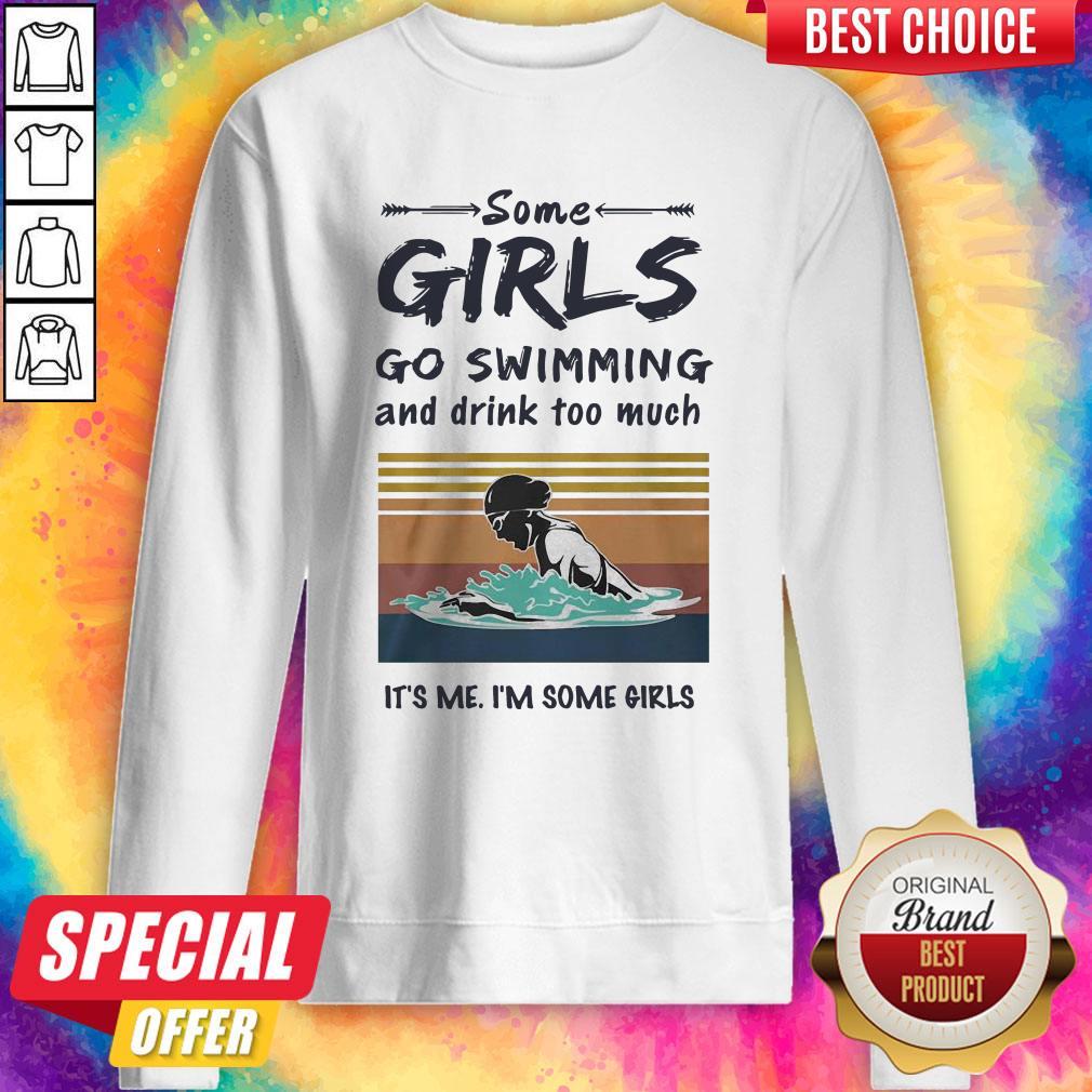 Some Girls Go Swimming And Drink Too Much It’s Me I’m Some Girls Shirt - Image 4