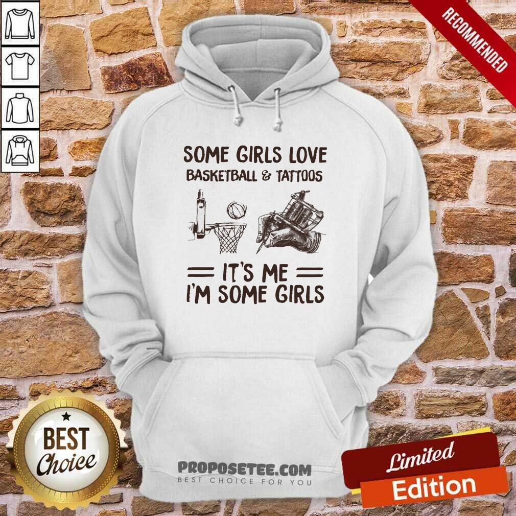 Some Girls Love Basketball And Tattoos Its Me Im Some Girls Shirt - Image 3